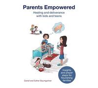 Parents Empowered: Healing and deliverance with kids and teens
