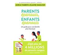 Parents épanouis, enfants épanouis: Un guide pour une famille plus heureuse (Vie familiale)