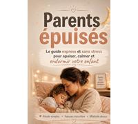 Parents épuisés: Le guide express et sans stress pour apaiser, calmer et endormir votre enfant