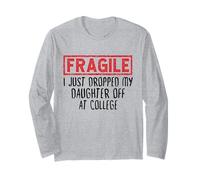 Parents Fragile I Just Dropped My Daughter Off at College Long Sleeve T-Shirt