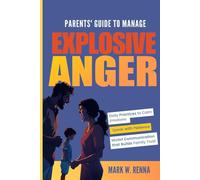 Parents' Guide To Manage Explosive Anger: Daily Practices to Calm Emotions, Speak with Patience, and Model Communication that Builds Family Trust