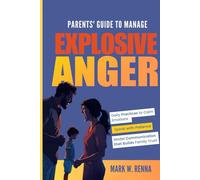 Parents' Guide To Manage Explosive Anger: Daily Practices to Calm Emotions, Speak with Patience, and Model Communication that Builds Family Trust