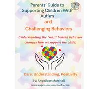 Parents’ Guide to Supporting Children with Autism and Challenging Behaviors: Understanding the “why” behind behavior changes how we support the child.