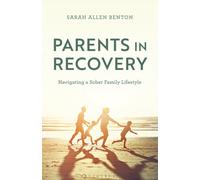 Parents in Recovery : Navigating a Sober Family Lifestyle