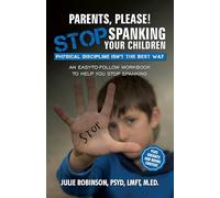 Parents, Please! Stop Spanking Your Children: Physical Discipline Isn't the Best Way