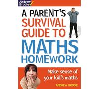 Parent's Survival Guide to Maths Homework: Make Sense of Your Kid's Maths (Parents Survival Guide/Homewrk)