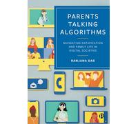 Parents Talking Algorithms: Navigating Datafication and Family Life in Digital Societies