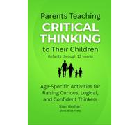 Parents Teaching CRITICAL THINKING to Their Children: (Infants through 13 years) (CRITICAL THINKING SERIES)