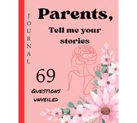 Parents tell me your Story ; I'm curious: Mom, Dad and Myself Journal questions to share lives experiences