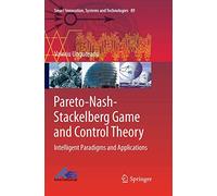 Pareto-Nash-Stackelberg Game and Control Theory: Intelligent Paradigms and Applications: 89 (Smart Innovation, Systems and Technologies, 89)