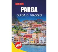 PARGA GUIDA DI VIAGGIO 2026: Le migliori cose da fare, le spiagge, le gemme nascoste, il cibo locale e i consigli di viaggio per visitare la città balneare della Grecia