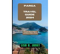 PARGA TRAVEL GUIDE 2024: The Perfect Blend of Nature and History in Epirus, Greece (Wanderlust 2024: Uncovering Hidden Gems)