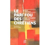 PARI FOU DES CHRETIENS (LE): Big Bang, eucharistie, oecuménisme