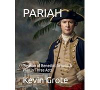 PARIAH: Treason of Benedict Arnold: A Play in Three Acts (The American Revolution: A Chronicle of Independence)