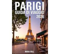 Parigi Guida di viaggio 2026: Il tuo compagno tutto in uno con mappe dettagliate, itinerari passo dopo passo, trucchi per risparmiare, segreti locali e consigli imperdibili per un viaggio perfetto