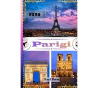 Parigi Guida di viaggio 2026: La guida definitiva del 2026 ai luoghi simbolo, ai tesori nascosti e alle esperienze parigine autentiche nella Città della Luce e dell'Amore.