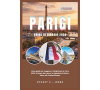 PARIGI GUIDA DI VIAGGIO 2026: Linee guida per viaggiare a Parigi;Scopri la Torre Eiffel, il Museo del Louvre, la Cattedrale di Notre-Dame, gli Champs-Élysées.
