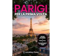 Parigi per la Prima Volta: La guida con App che costruisce il tuo viaggio su misura - Itinerari personalizzati, cosa prenotare (e quando), quartieri e budget per non sprecare nemmeno un giorno