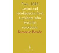 Paris, 1848: Letters and recollections from a resident who lived the revolution
