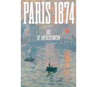 Paris 1874. ABC of Impressionism