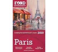 Paris - 2019 - The Food Enthusiast's Complete Restaurant Guide