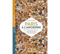 Paris à l'ancienne. Bars, restos, boutiques - 100 adresses pour retrouver le charme du "monde d'avant"