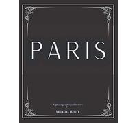 Paris: A Photographic Collection By Valentina Esteley: A Stylish Decorative Coffee Table Book: Stack Decor Books On Coffee Tables And Bookshelves For Contemporary And Modern Interior Design.