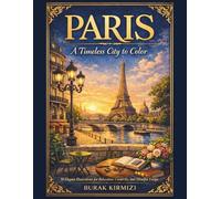 PARIS: A Timeless City to Color 50 Elegant Illustrations for Relaxation, Creativity, and Mindful Escape (Color the Cities of the World Series)