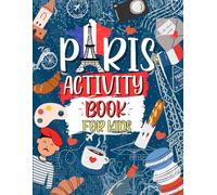 Paris Activity Book For Kids: Ideal For Travel Journeys | Includes Mazes, Crosswords, Word Searches Sudoku And More!