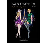 Paris Adventure : Fashion Coloring Book 1: Chic & Sophisticated Haute Couture Sketches for Adults and Teens