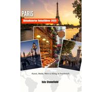PARIS Aktualisierter Reiseführer 2025: Kunst, Mode, Wein & Alltag in Frankreich