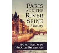 Paris and the River Seine: A History