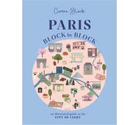 Paris, Block by Block: An Illustrated Guide to the Best of France's Capital by C