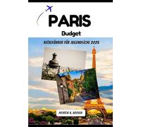 Paris Budget Reiseführer für Jugendliche 2025: Eur sparen vom Louvre nach Disneyland (Die Chronik des Reisenden)