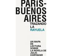 París-Buenos Aires : trazando la rayuela