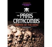 Paris Catacombs, Empire of the Dead (Investigating Mysterious Places)