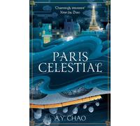 Paris Celestial : the stunning sequel to #1 Sunday Times bestseller Shanghai Immortal