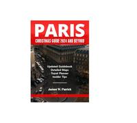 PARIS CHRISTMAS GUIDE 2024 AND BEYOND (Cityscape Chronicles)