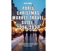 Paris Christmas Market Travel Guide 2026-2027: Lights, Markets & Holiday Feasts with Itineraries, Budget Tips & Opening Times (European Travel books & Christmas Guides)