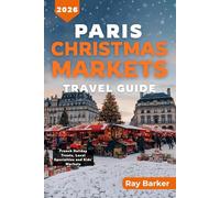 PARIS CHRISTMAS MARKETS TRAVEL GUIDE 2026: A Complete Guide to Discover the Best Holiday Markets, Seasonal Experiences, and Winter Activities in France Capital (TerraVista Travels)