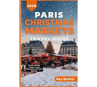 PARIS CHRISTMAS MARKETS TRAVEL GUIDE 2026: A Complete Guide to Discover the Best Holiday Markets, Seasonal Experiences, and Winter Activities in France Capital (TerraVista Travels)