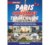 Paris Christmas Travel Guide 2025-2026: A Delightful Winter Experience of Festive Lights, Local Traditions, Food, Culture, and Holiday Markets