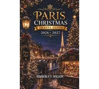 Paris Christmas Travel Guide 2026 - 2027: The Insider's Day-by-Day Guide to Christmas Markets, Illuminations, Réveillon, and Winter Escapes (Journeys ... Comfort: Festive Travel with Ease and Style)