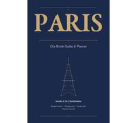 Paris City Break Guide & Planner: Includes 2, 3 & 4 Day Itineraries | Budget Tracker | Packing Lists | Food Guide & Memory Journal