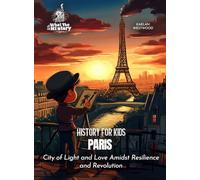Paris: City of Light and Love Amidst Resilience and Revolution (History for Kids)