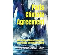 Paris Climate Agreement: and United Nations Framework Convention on Climate Change