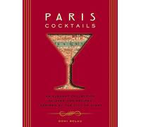 Paris Cocktails: An Elegant Collection of Over 100 Recipes Inspired by the City of Light (City Cocktails)