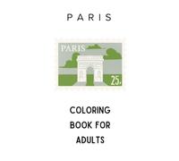 Paris Coloring Book for Adults: Charming Cafés, Romantic Streets, Iconic Landmarks, and Relaxing French Scenes (Travel Coloring Destinations Series)