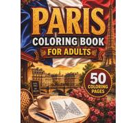 Paris Coloring Book for Adults: Relaxing Parisian Scenes Featuring the Eiffel Tower, Cozy Cafés, Beautiful Streets, Landmarks and Romantic French Architecture and Scenes