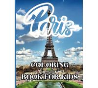 Paris Coloring Book for Kids: Perfect Coloring Pages For children ,Girls or Boys , In 30 Great Iconic Landmarks, Historic Places, and Beautiful City Landscape
